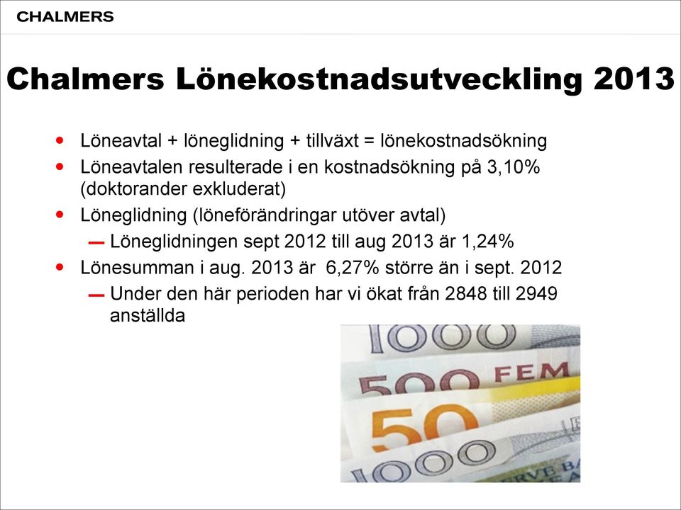 (löneförändringar utöver avtal) Löneglidningen sept 2012 till aug 2013 är 1,24% Lönesumman i