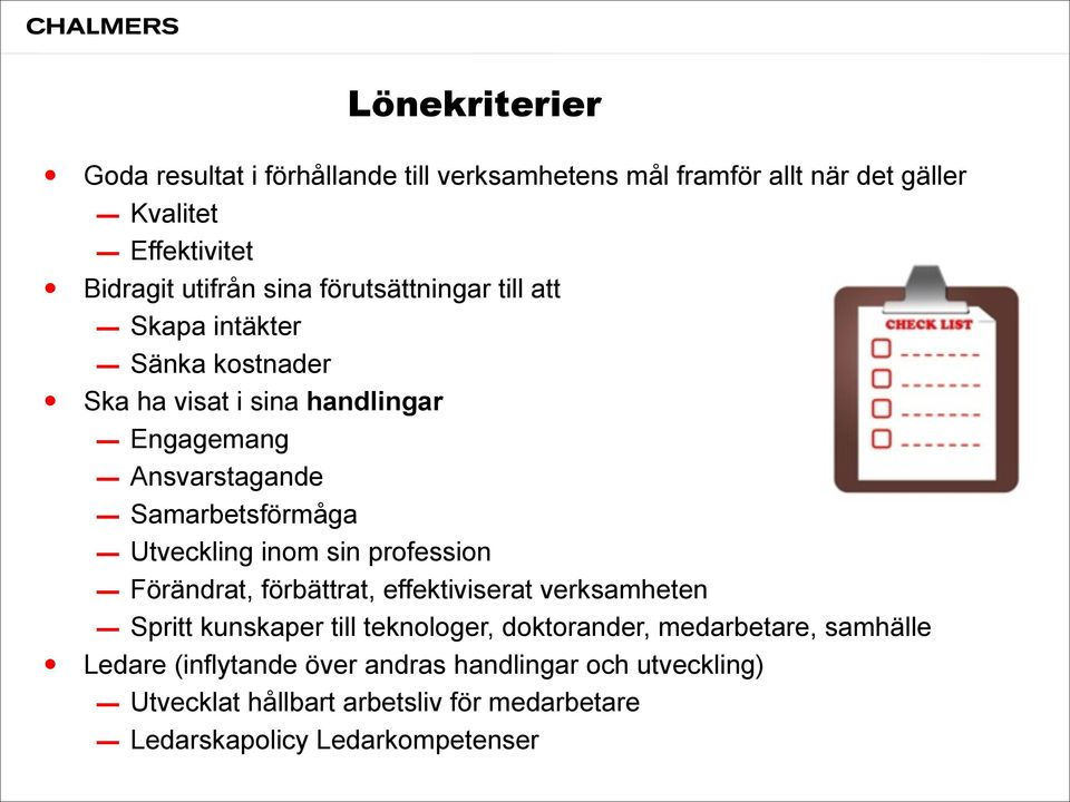 Utveckling inom sin profession Förändrat, förbättrat, effektiviserat verksamheten Spritt kunskaper till teknologer, doktorander,