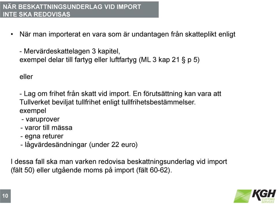 En förutsättning kan vara att Tullverket beviljat tullfrihet enligt tullfrihetsbestämmelser.