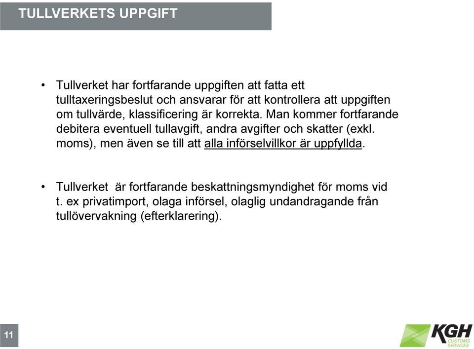 Man kommer fortfarande debitera eventuell tullavgift, andra avgifter och skatter (exkl.