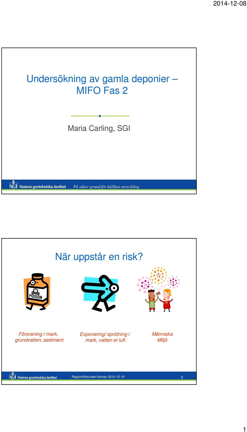Förorening i mark, grundvatten, sediment Exponering/ spridning i