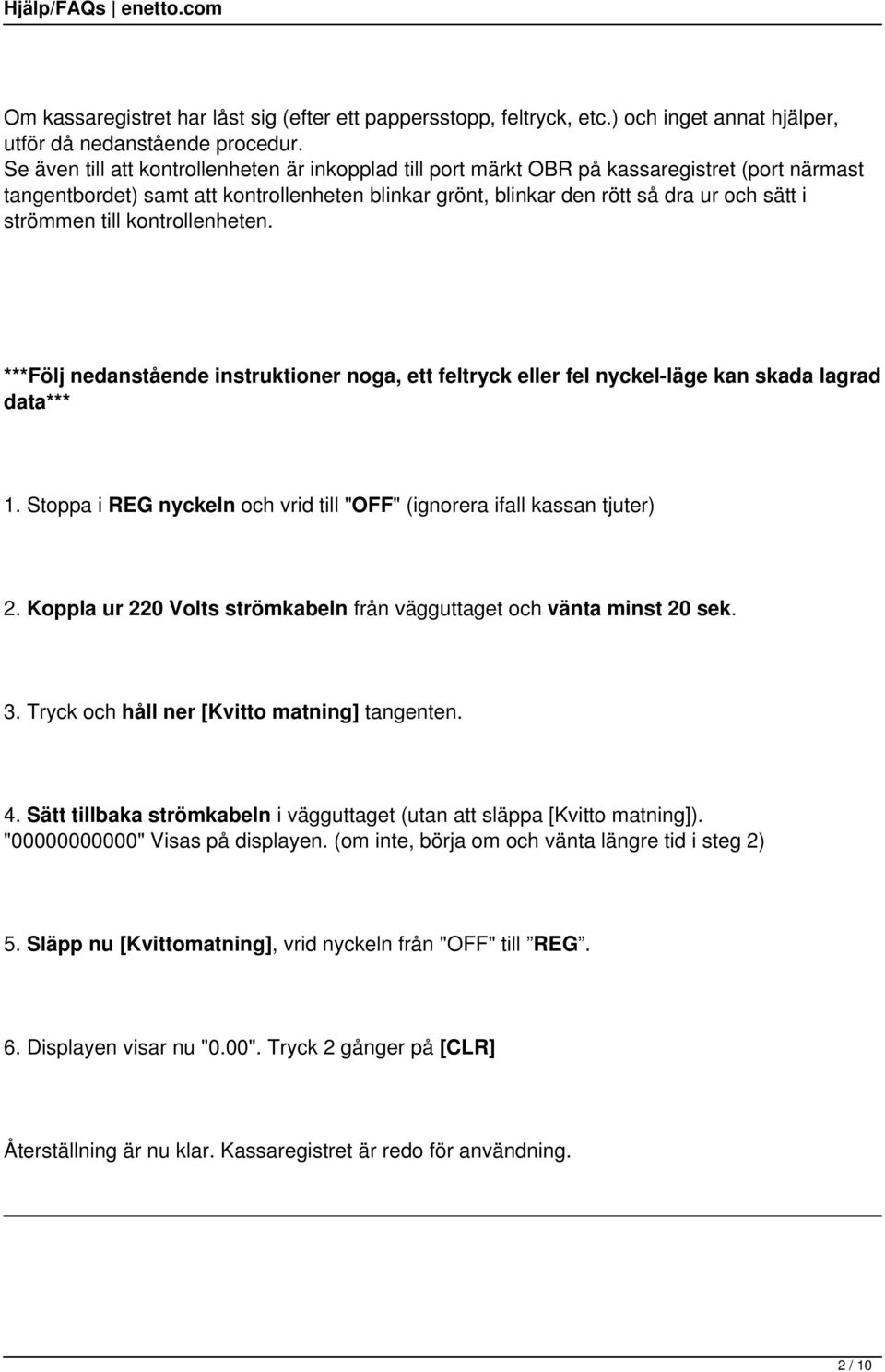 till kontrollenheten. ***Följ nedanstående instruktioner noga, ett feltryck eller fel nyckel-läge kan skada lagrad data*** 1. Stoppa i REG nyckeln och vrid till "OFF" (ignorera ifall kassan tjuter) 2.