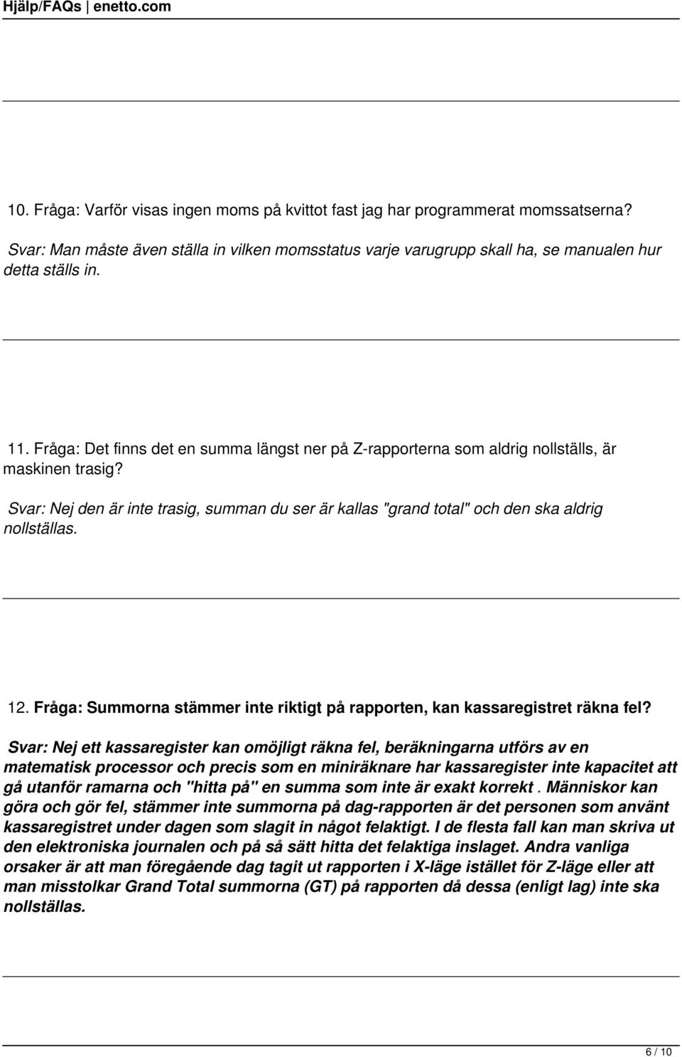 12. Fråga: Summorna stämmer inte riktigt på rapporten, kan kassaregistret räkna fel?