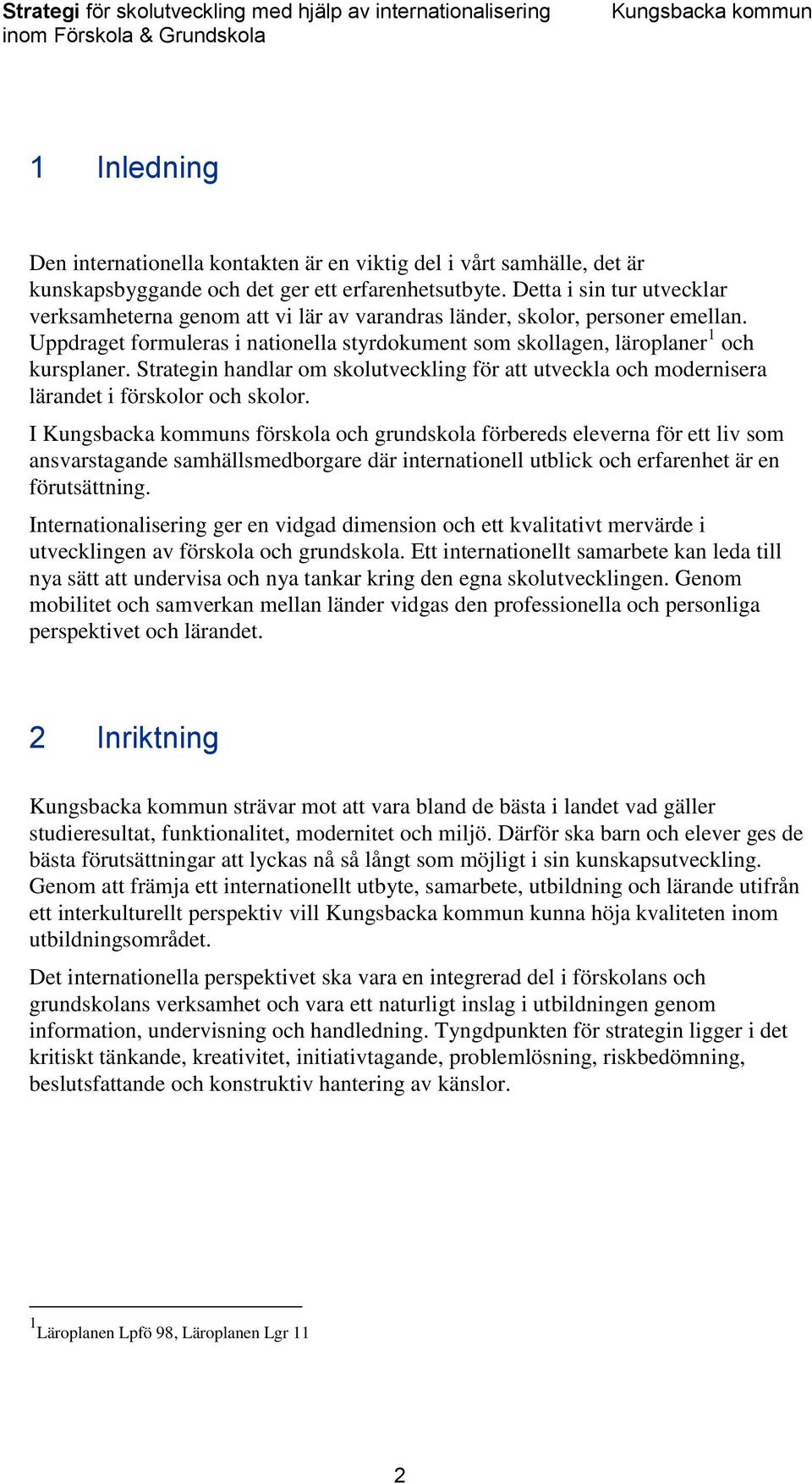 Strategin handlar om skolutveckling för att utveckla och modernisera lärandet i förskolor och skolor.