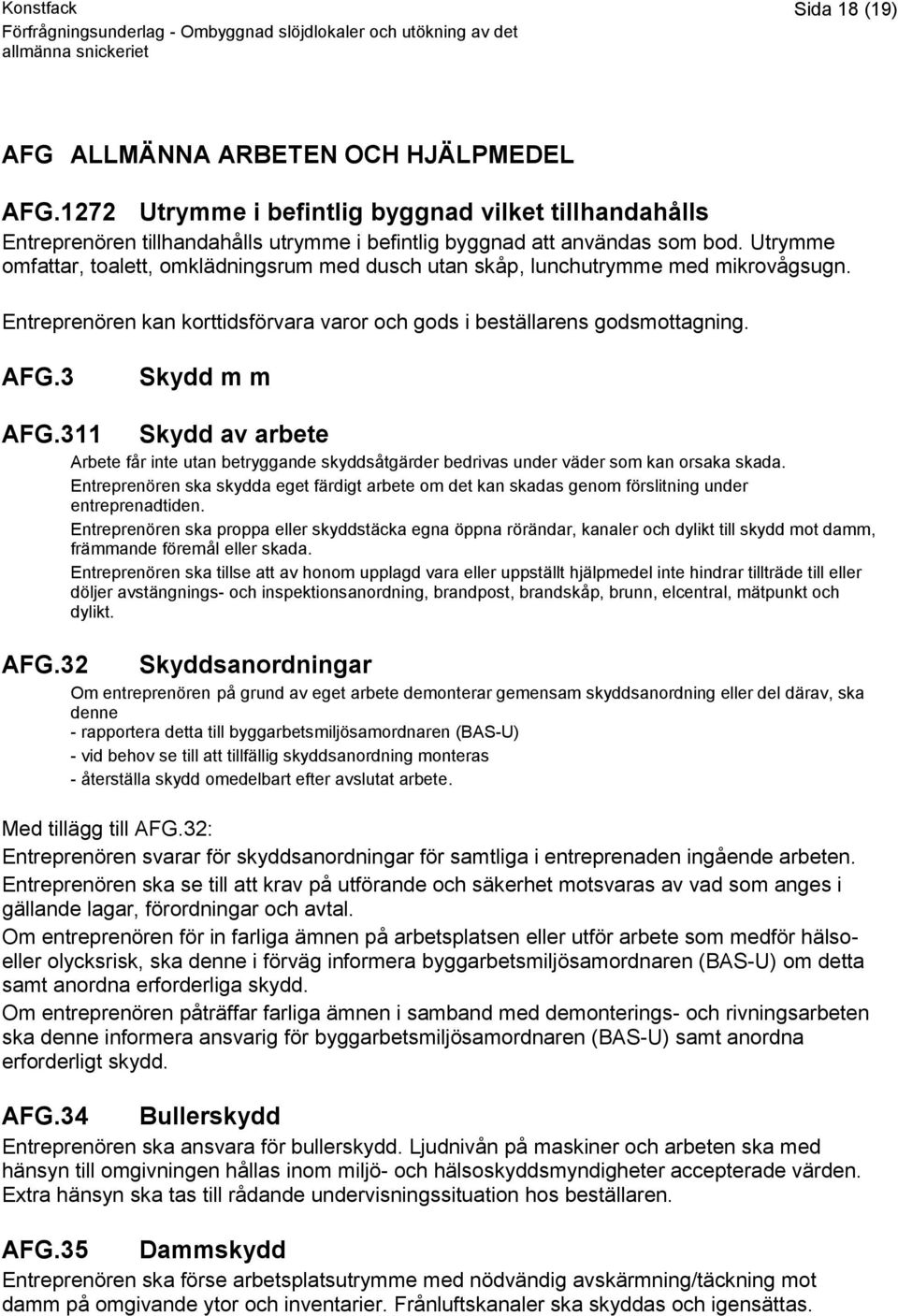 311 AFG.32 Skydd av arbete Arbete får inte utan betryggande skyddsåtgärder bedrivas under väder som kan orsaka skada.