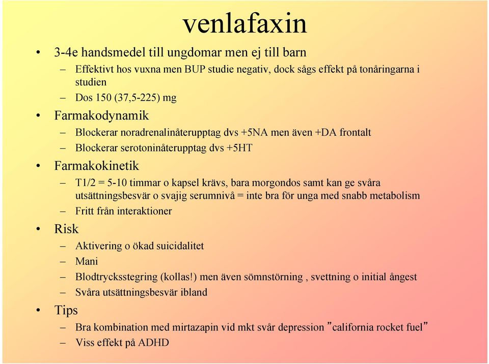 bara morgondos samt kan ge svåra utsättningsbesvär o svajig serumnivå = inte bra för unga med snabb metabolism Fritt från interaktioner Aktivering o ökad suicidalitet Mani