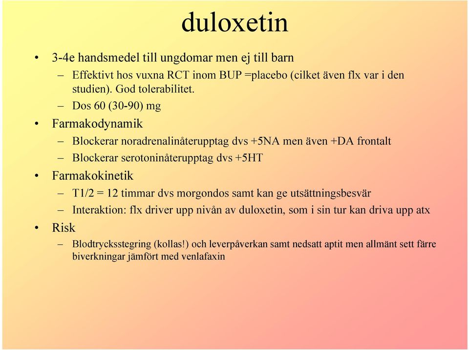 Dos 60 (30-90) mg Farmakodynamik Blockerar noradrenalinåterupptag dvs +5NA men även +DA frontalt Blockerar serotoninåterupptag dvs +5HT
