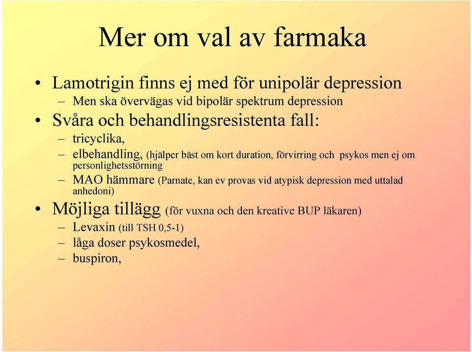 förvirring och psykos men ej om personlighetsstörning MAO hämmare (Parnate, kan ev provas vid atypisk depression med