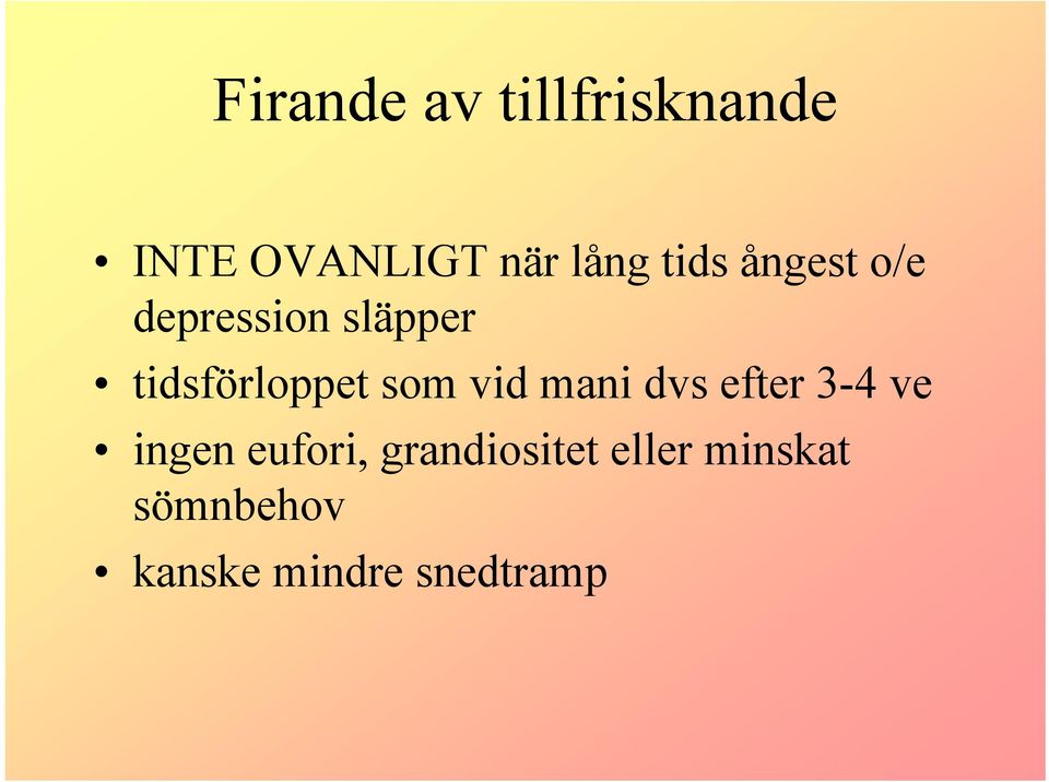 som vid mani dvs efter 3-4 ve ingen eufori,