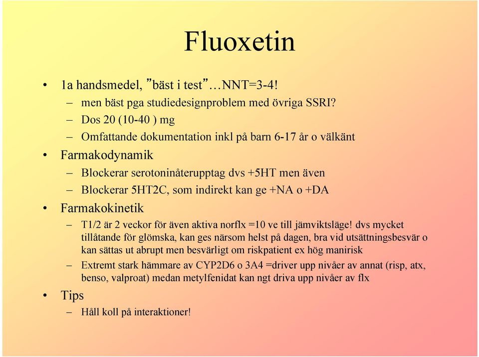 +NA o +DA Farmakokinetik T1/2 är 2 veckor för även aktiva norflx =10 ve till jämviktsläge!