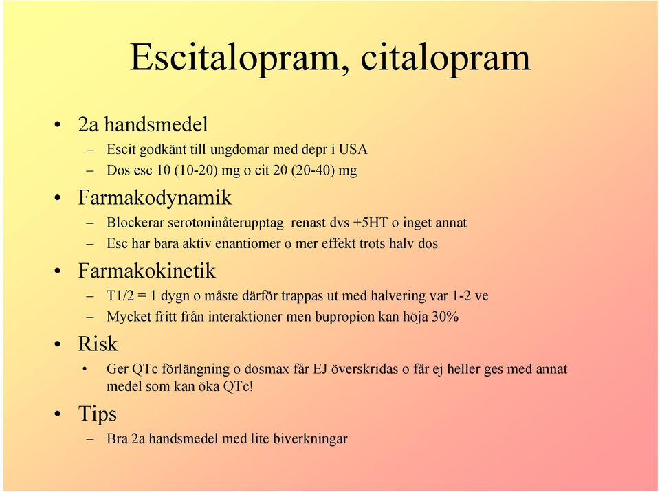 Farmakokinetik T1/2 = 1 dygn o måste därför trappas ut med halvering var 1-2 ve Mycket fritt från interaktioner men bupropion kan höja