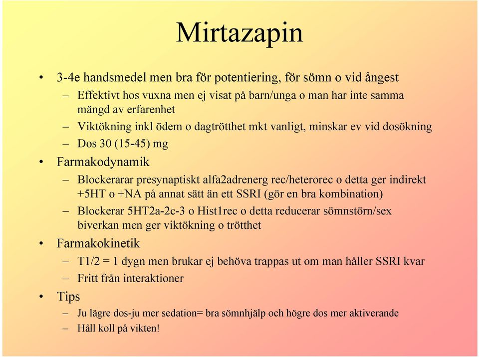 annat sätt än ett SSRI (gör en bra kombination) Blockerar 5HT2a-2c-3 o Hist1rec o detta reducerar sömnstörn/sex biverkan men ger viktökning o trötthet Farmakokinetik T1/2 = 1 dygn
