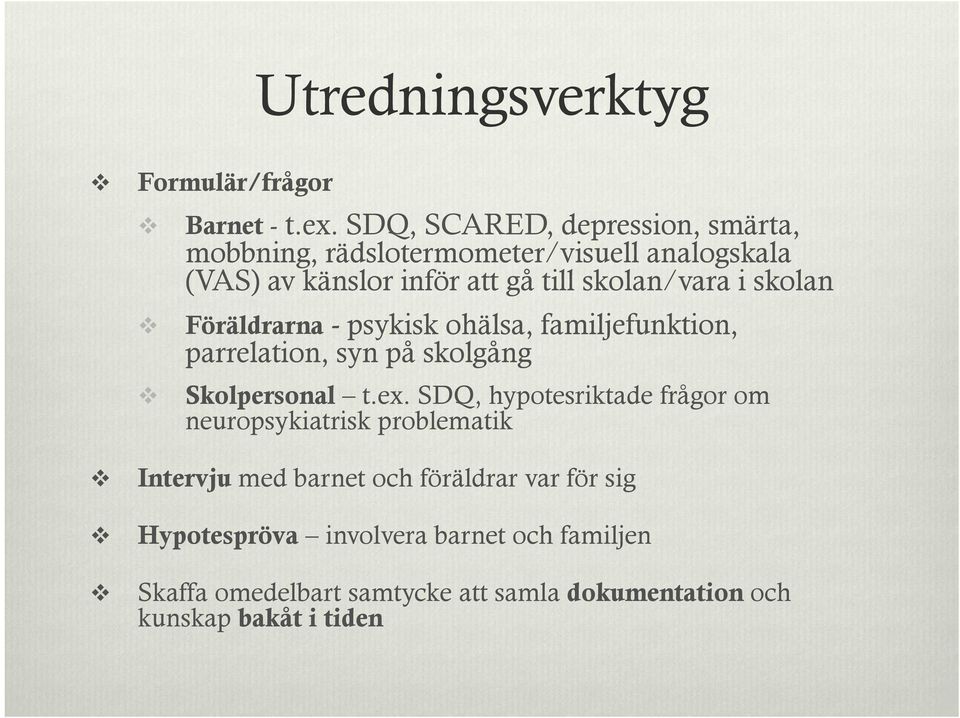 skolan/vara i skolan Föräldrarna - psykisk ohälsa, familjefunktion, parrelation, syn på skolgång Skolpersonal t.ex.