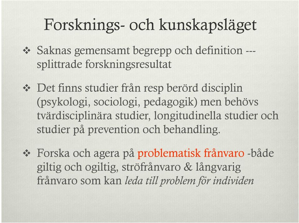 studier, longitudinella studier och studier på prevention och behandling.