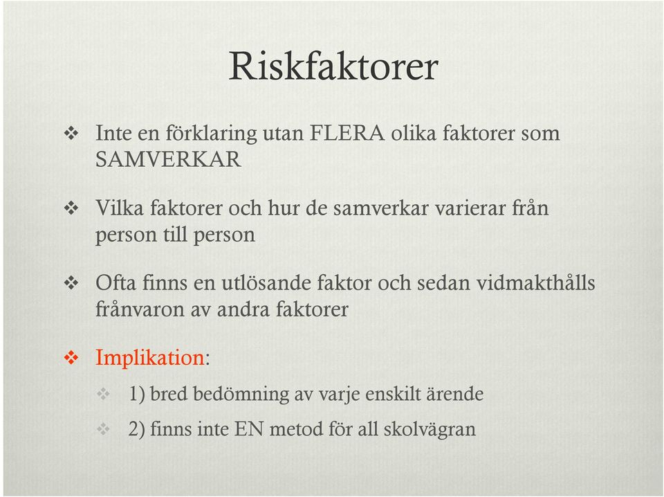 utlösande faktor och sedan vidmakthålls frånvaron av andra faktorer