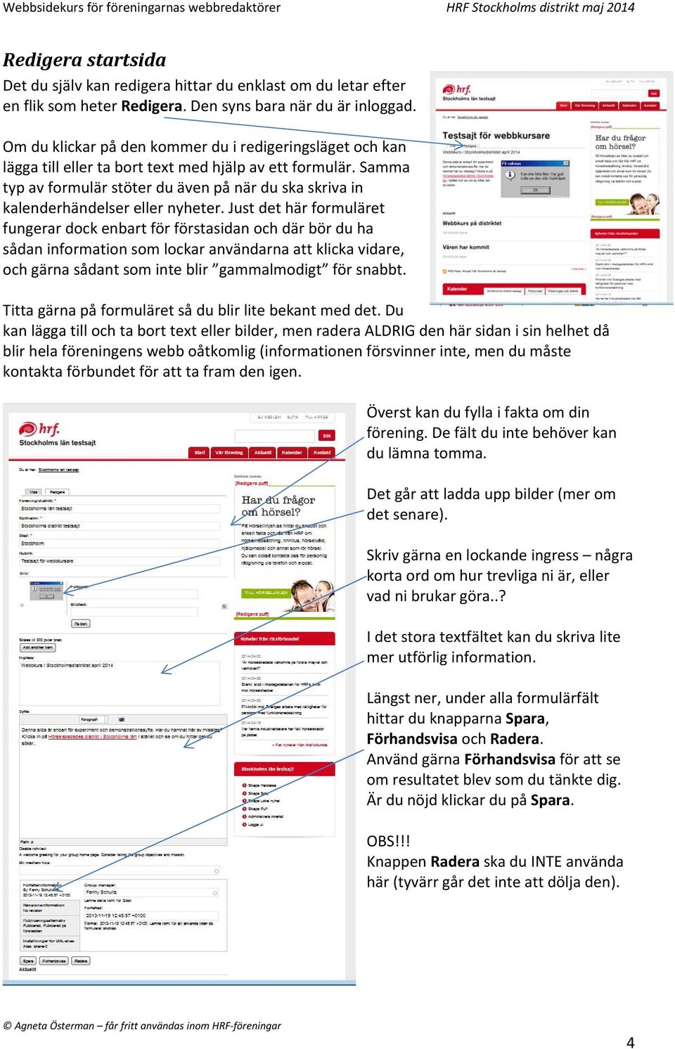 Samma typ av formulär stöter du även på när du ska skriva in kalenderhändelser eller nyheter.