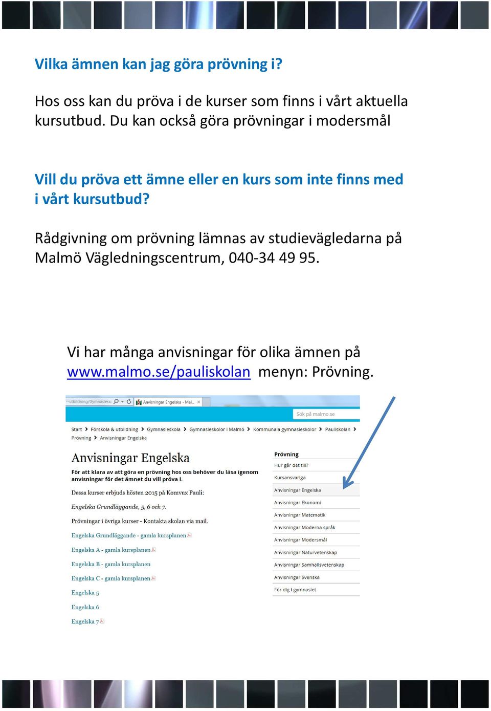 Du kan också göra prövningar i modersmål Vill du pröva ett ämne eller en kurs som inte finns med i