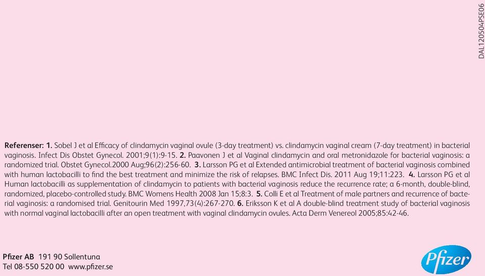 Larsson PG et al Extended antimicrobial treatment of bacterial vaginosis combined with human lactobacilli to find the best treatment and minimize the risk of relapses. BMC Infect Dis.