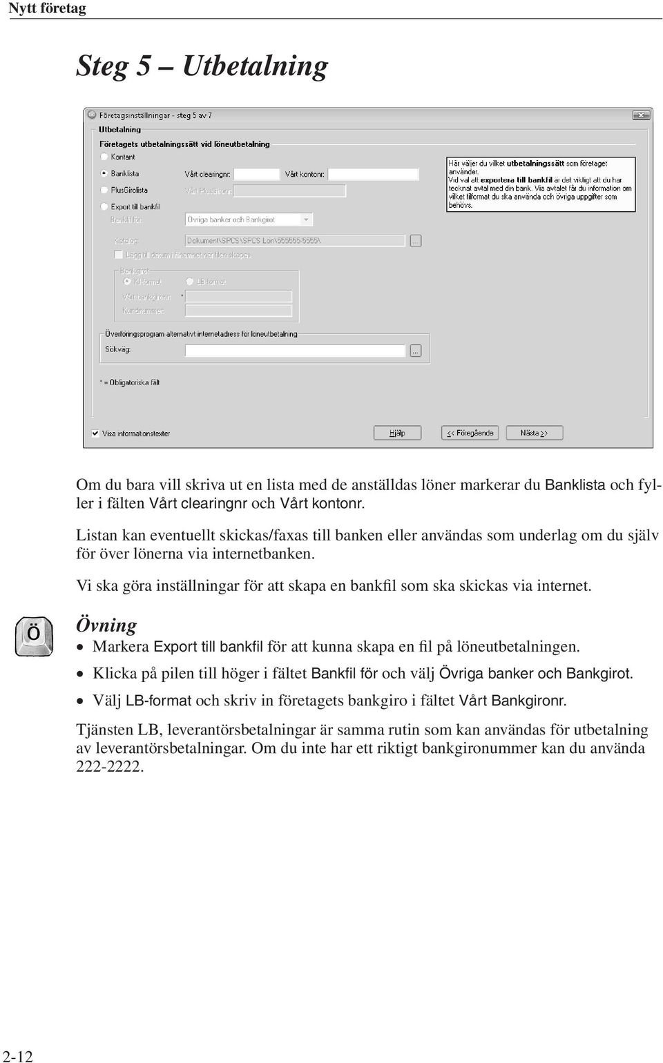 Vi ska göra inställningar för att skapa en bankfil som ska skickas via internet. Övning Markera Export till bankfil för att kunna skapa en fil på löneutbetalningen.