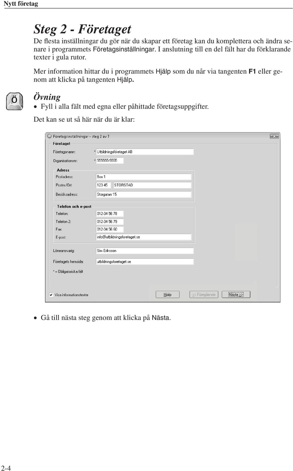 Mer information hittar du i programmets Hjälp som du når via tangenten F1 eller genom att klicka på tangenten Hjälp.