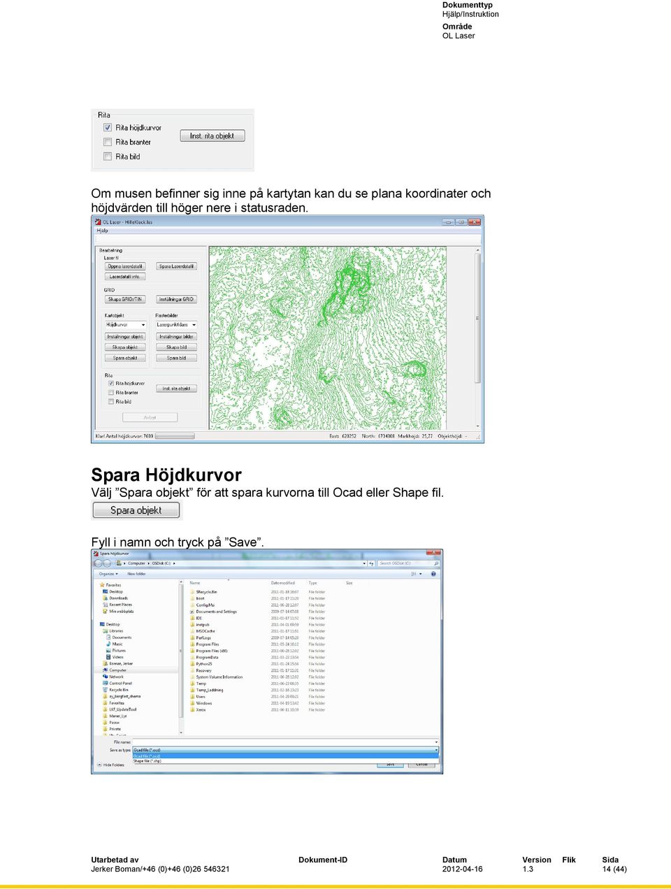 Spara Höjdkurvor Välj Spara objekt för att spara kurvorna till Ocad