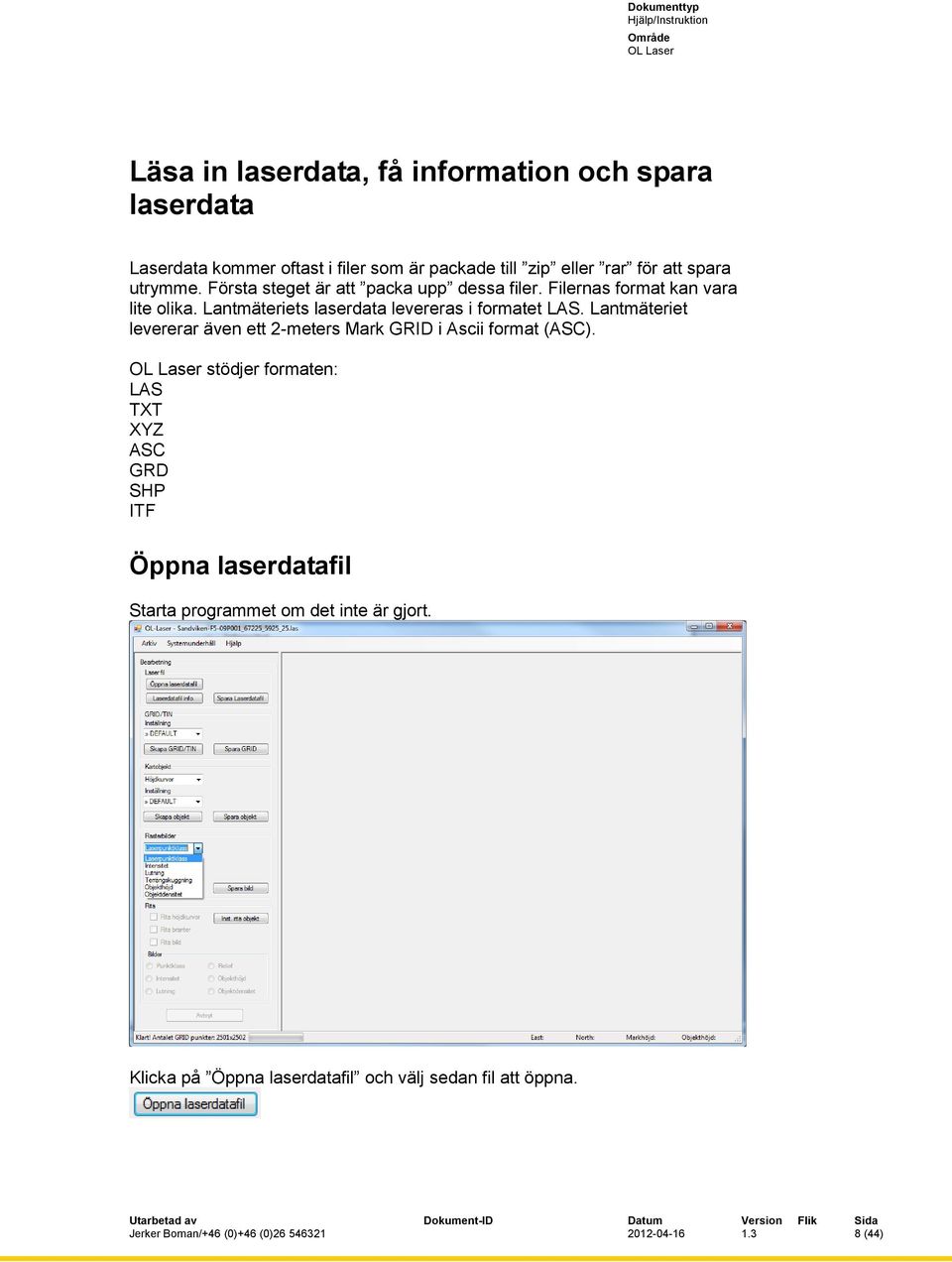 Lantmäteriet levererar även ett 2-meters Mark GRID i Ascii format (ASC).