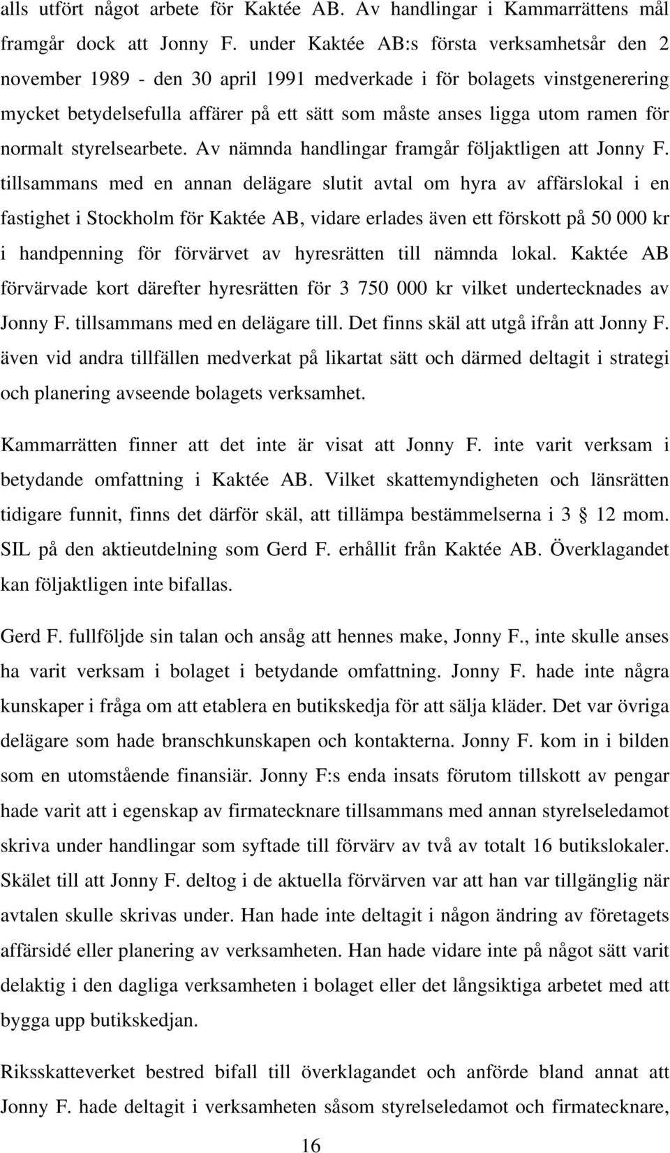 normalt styrelsearbete. Av nämnda handlingar framgår följaktligen att Jonny F.