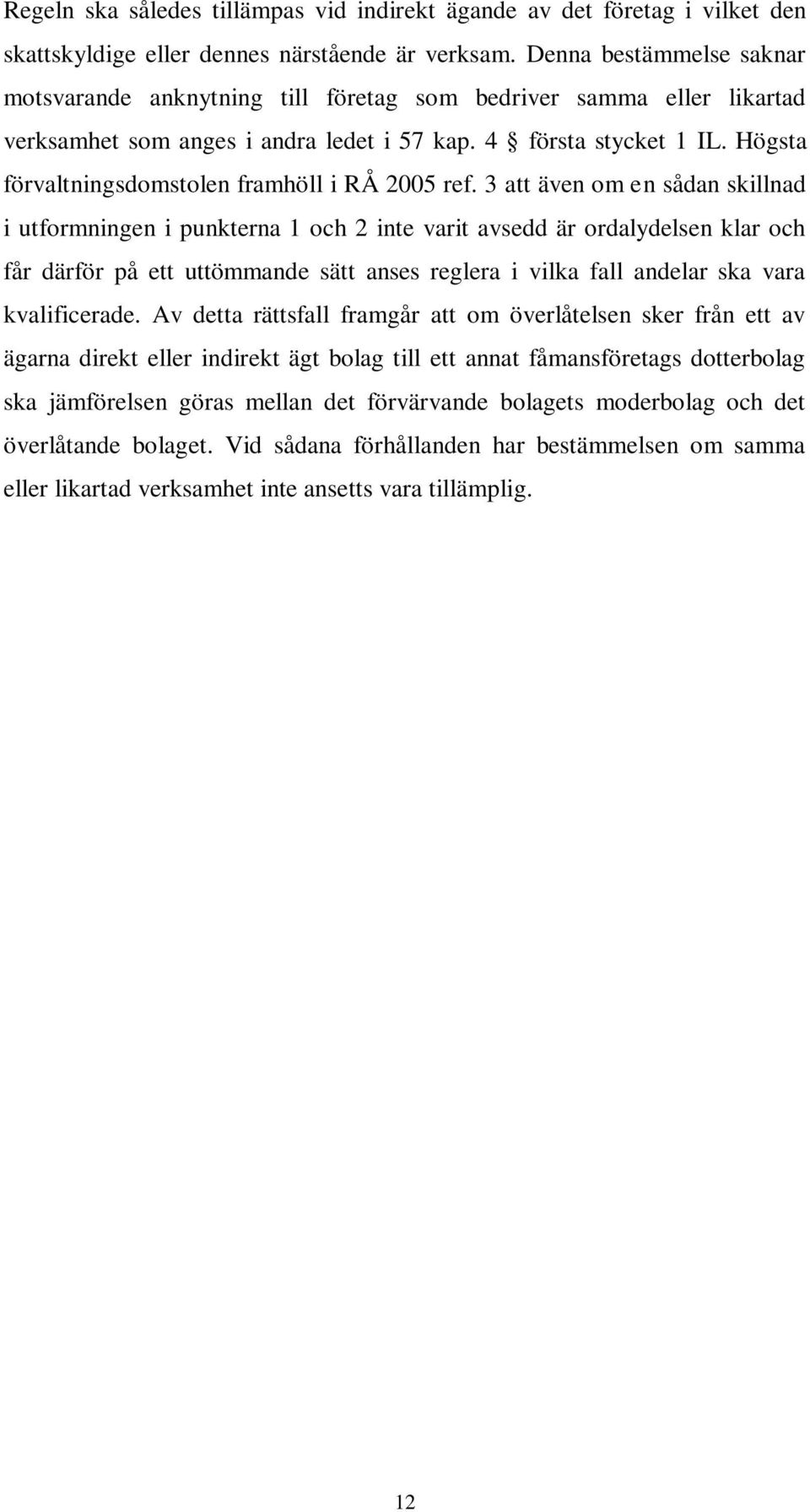 Högsta förvaltningsdomstolen framhöll i RÅ 2005 ref.