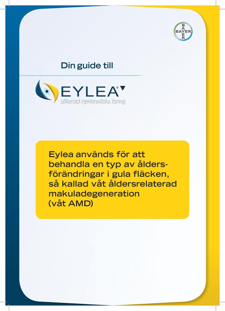 Din guide till. Eylea används för att. så kallad våt åldersrelaterad  makuladegeneration (våt AMD) - PDF Free Download
