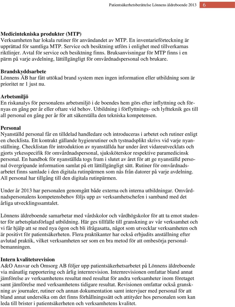 Bruksanvisningar för MTP finns i en pärm på varje avdelning, lättillgängligt för omvårdnadspersonal och brukare.