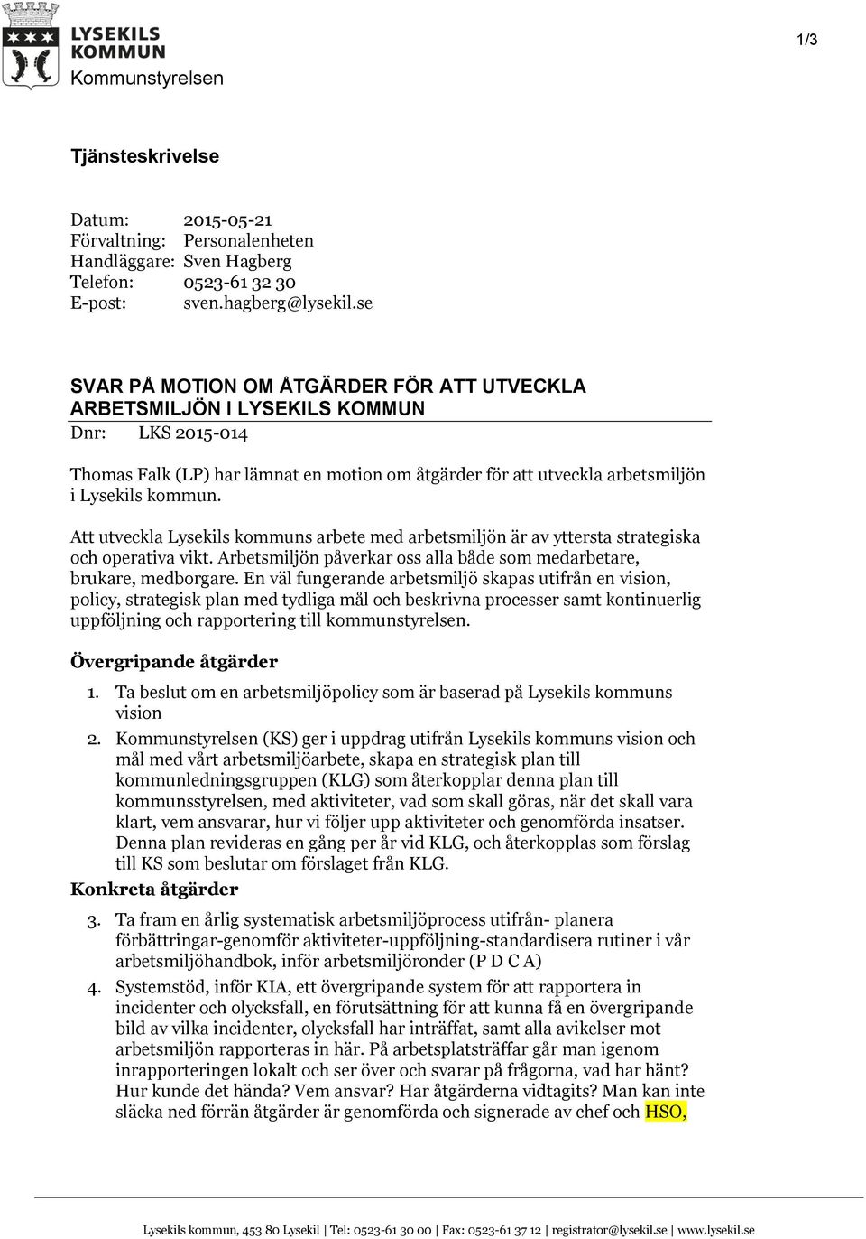 Att utveckla Lysekils kommuns arbete med arbetsmiljön är av yttersta strategiska och operativa vikt. Arbetsmiljön påverkar oss alla både som medarbetare, brukare, medborgare.