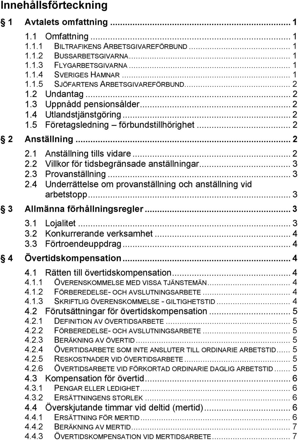 .. 3 2.3 Provanställning... 3 2.4 Underrättelse om provanställning och anställning vid arbetstopp... 3 3 Allmänna förhållningsregler... 3 3.1 Lojalitet... 3 3.2 Konkurrerande verksamhet... 4 3.