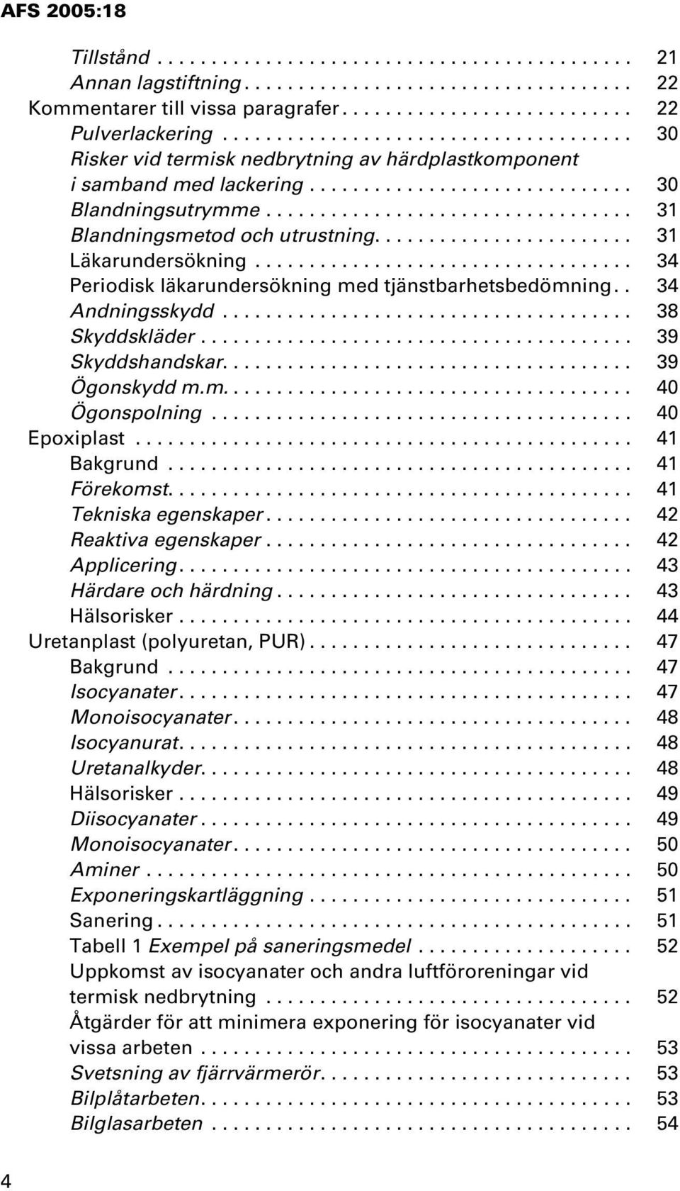 ................................. 31 Blandningsmetod och utrustning........................ 31 Läkarundersökning................................... 34 Periodisk läkarundersökning med tjänstbarhetsbedömning.