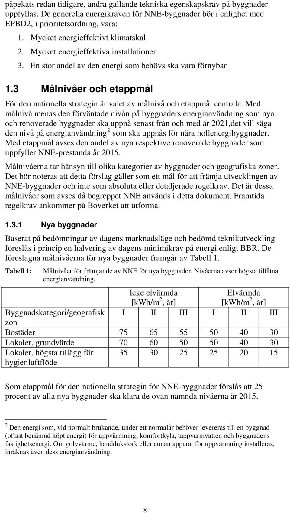 3 Målnivåer och etappmål För den nationella strategin är valet av målnivå och etappmål centrala.