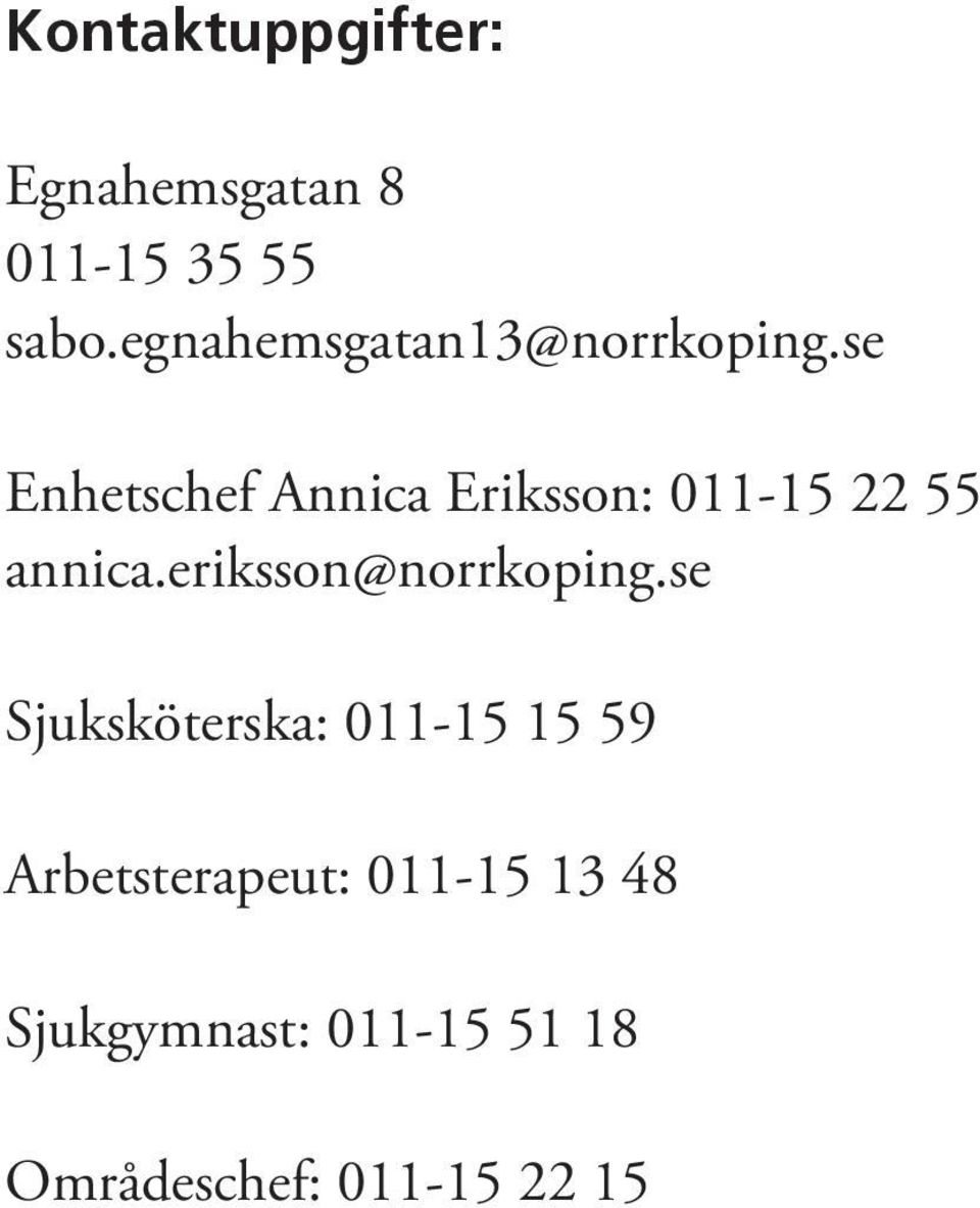 se Enhetschef Annica Eriksson: 011-15 22 55 annica.