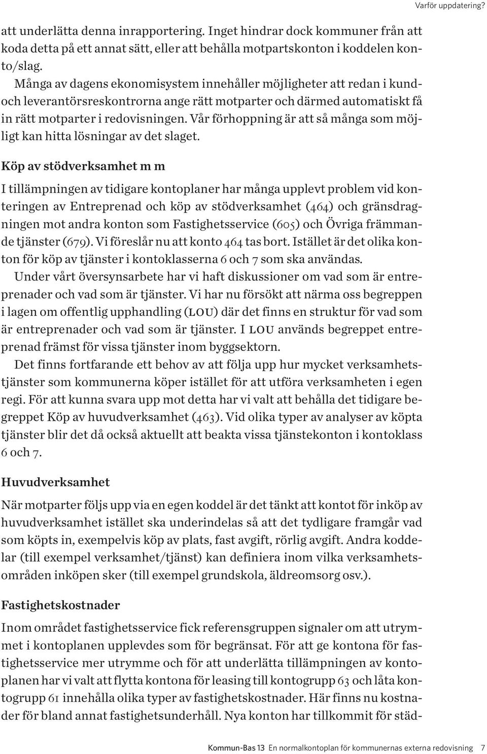 Vår förhoppning är att så många som möjligt kan hitta lösningar av det slaget.