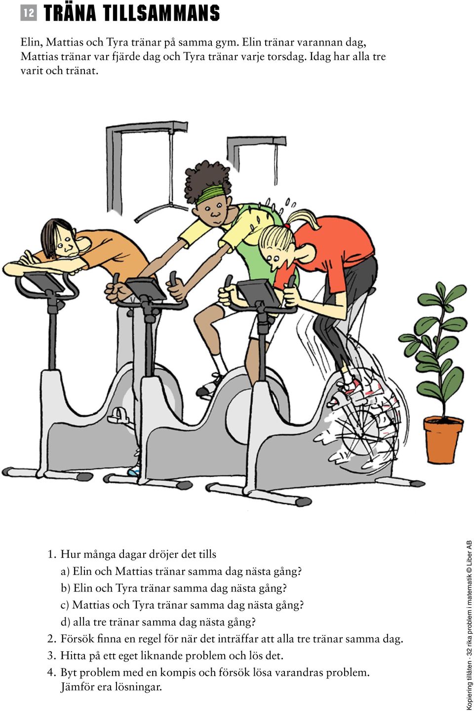 1. Hur många dagar dröjer det tills a) Elin och Mattias tränar samma dag nästa gång?