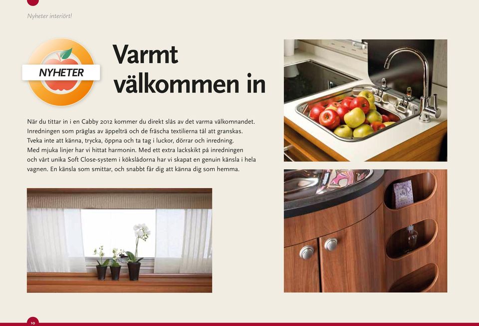 Tveka inte att känna, trycka, öppna och ta tag i luckor, dörrar och inredning. Med mjuka linjer har vi hittat harmonin.