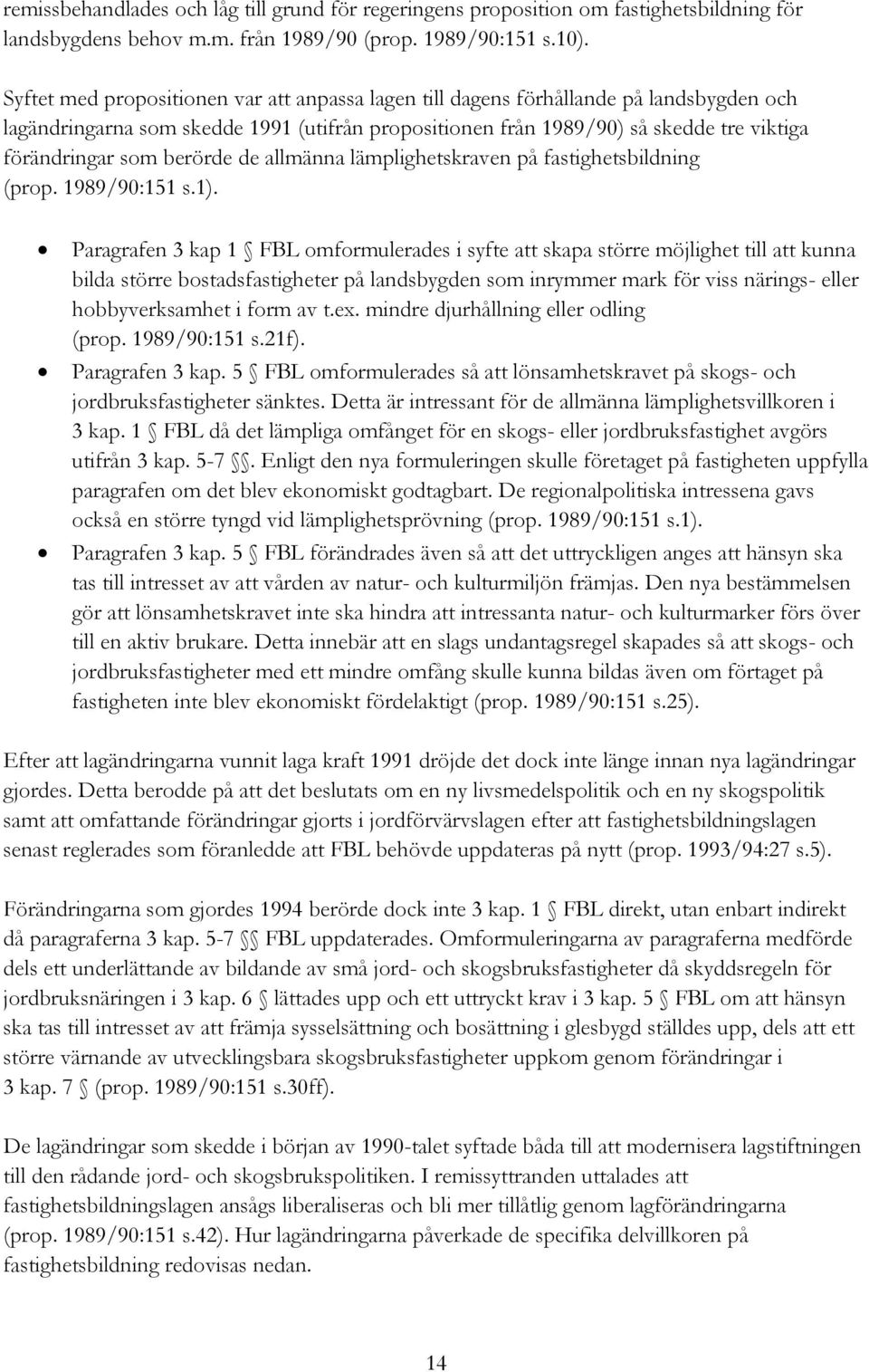 berörde de allmänna lämplighetskraven på fastighetsbildning (prop. 1989/90:151 s.1).