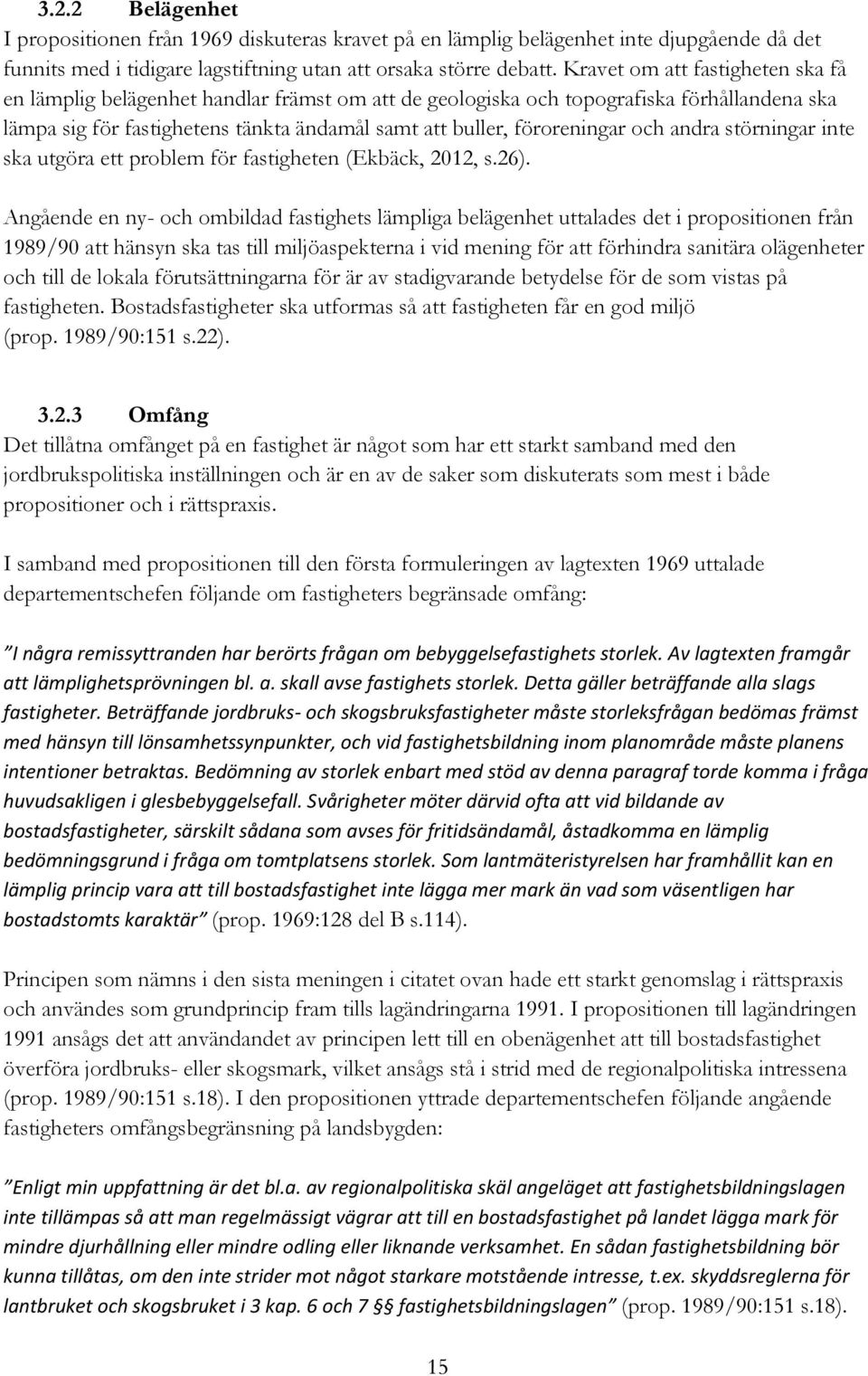 och andra störningar inte ska utgöra ett problem för fastigheten (Ekbäck, 2012, s.26).