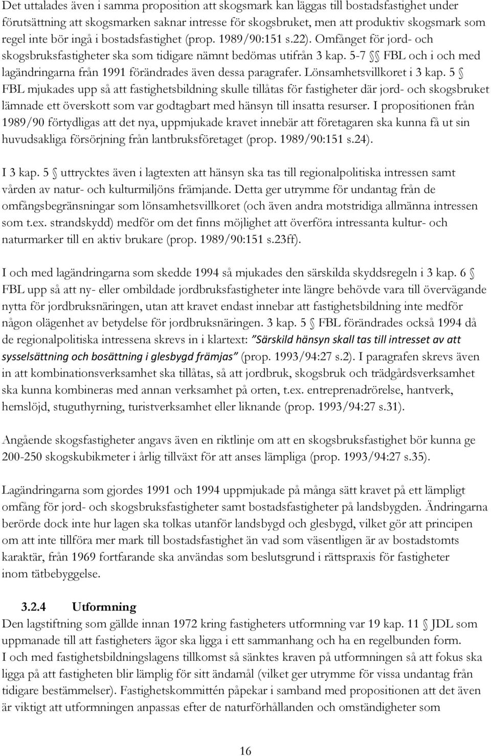 5-7 FBL och i och med lagändringarna från 1991 förändrades även dessa paragrafer. Lönsamhetsvillkoret i 3 kap.