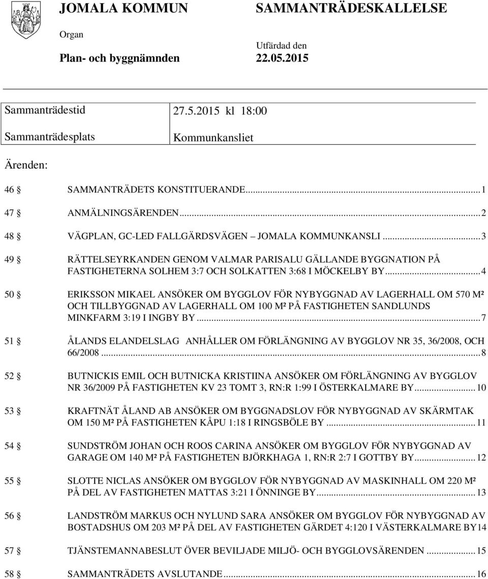 .. 3 49 RÄTTELSEYRKANDEN GENOM VALMAR PARISALU GÄLLANDE BYGGNATION PÅ FASTIGHETERNA SOLHEM 3:7 OCH SOLKATTEN 3:68 I MÖCKELBY BY.