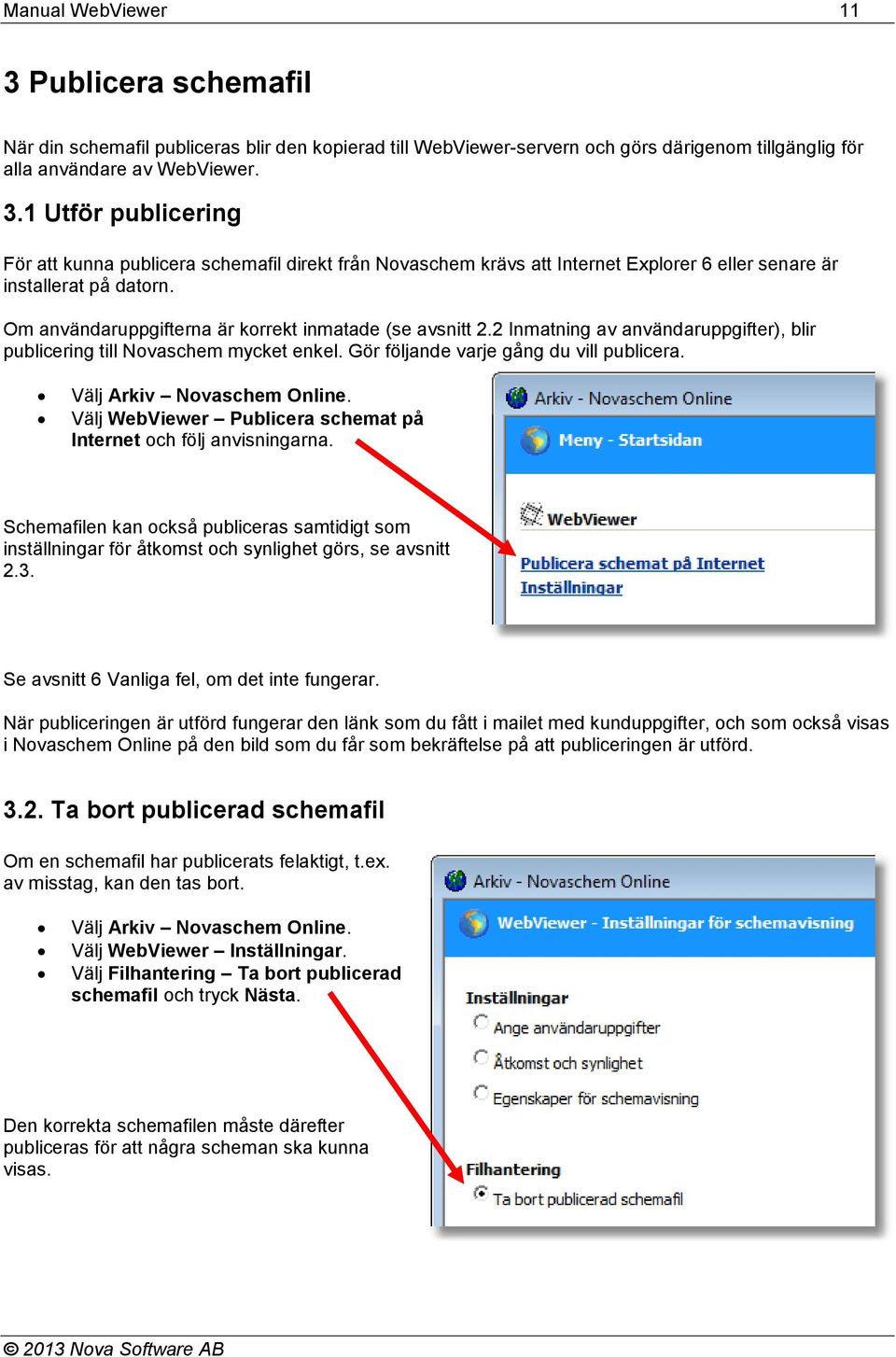 Välj Arkiv Novaschem Online. Välj WebViewer Publicera schemat på Internet och följ anvisningarna.