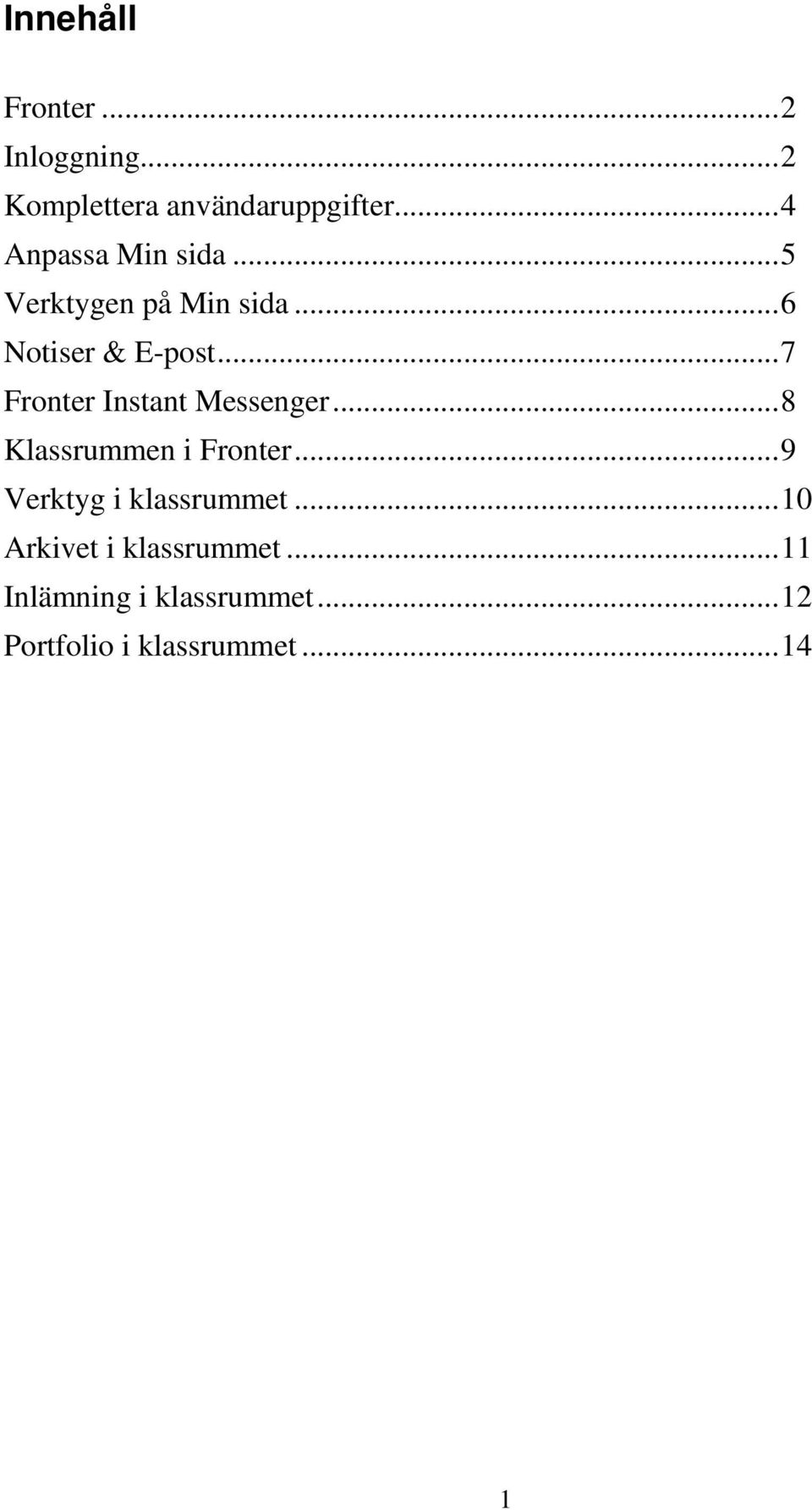 .. 7 Fronter Instant Messenger... 8 Klassrummen i Fronter.