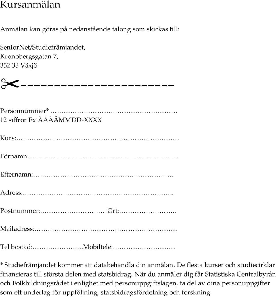 * Studiefrämjandet kommer att databehandla din anmälan. De flesta kurser och studiecirklar finansieras till största delen med statsbidrag.