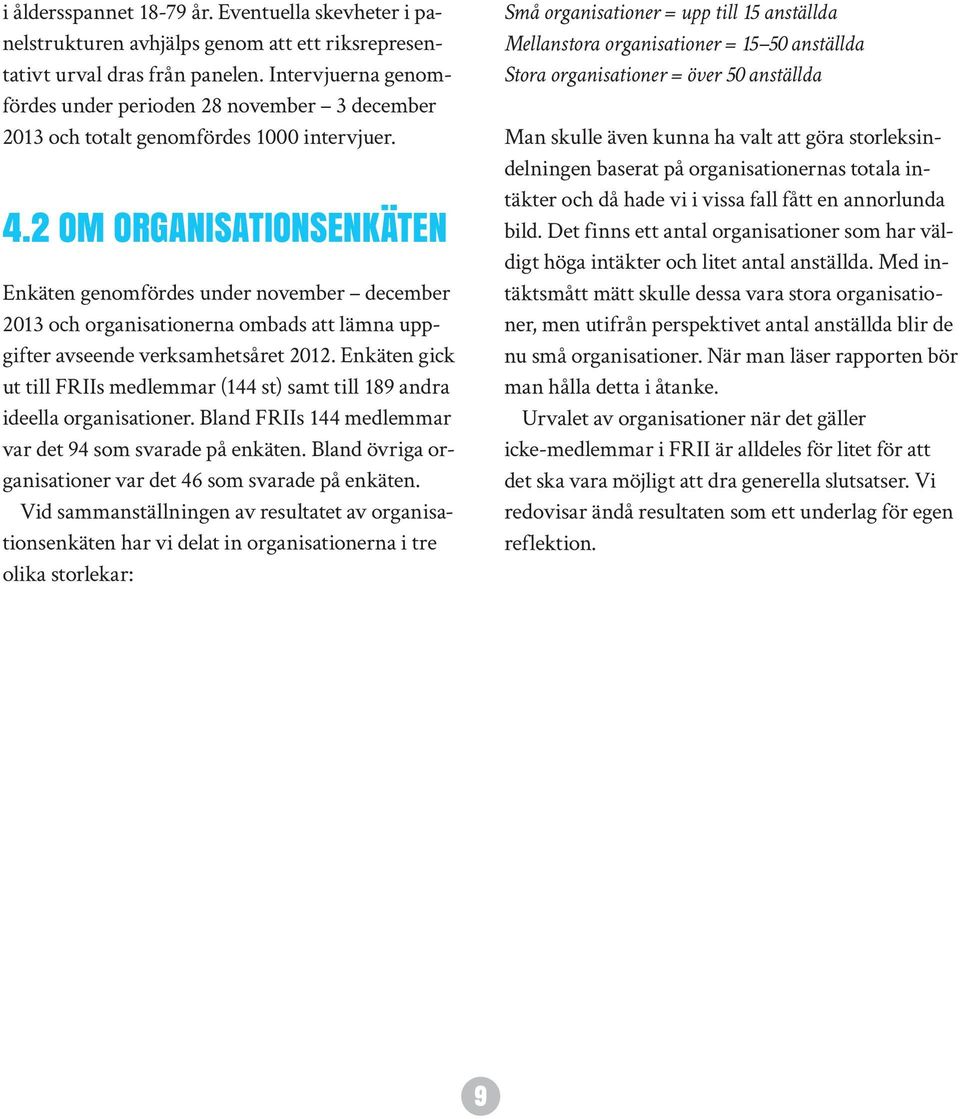 2 OM ORGANISATIONSENKÄTEN Enkäten genomfördes under november december 2013 och organisationerna ombads att lämna uppgifter avseende verksamhetsåret 2012.