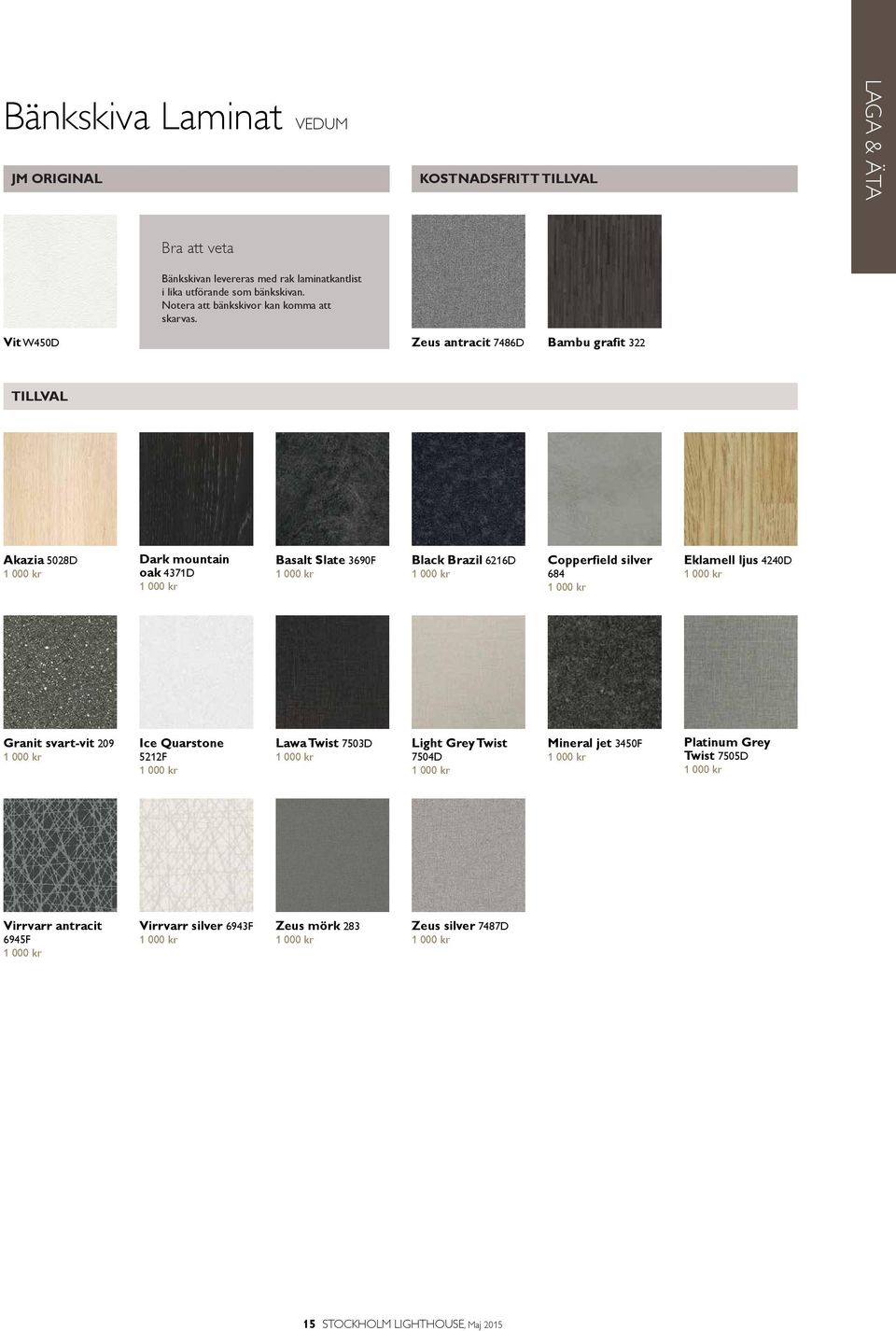 kr Eklamell ljus 4240D 1 000 kr Granit svart-vit 209 1 000 kr Ice Quarstone 5212F 1 000 kr Lawa Twist 7503D 1 000 kr Light Grey Twist 7504D 1 000 kr Mineral jet 3450F 1 000 kr