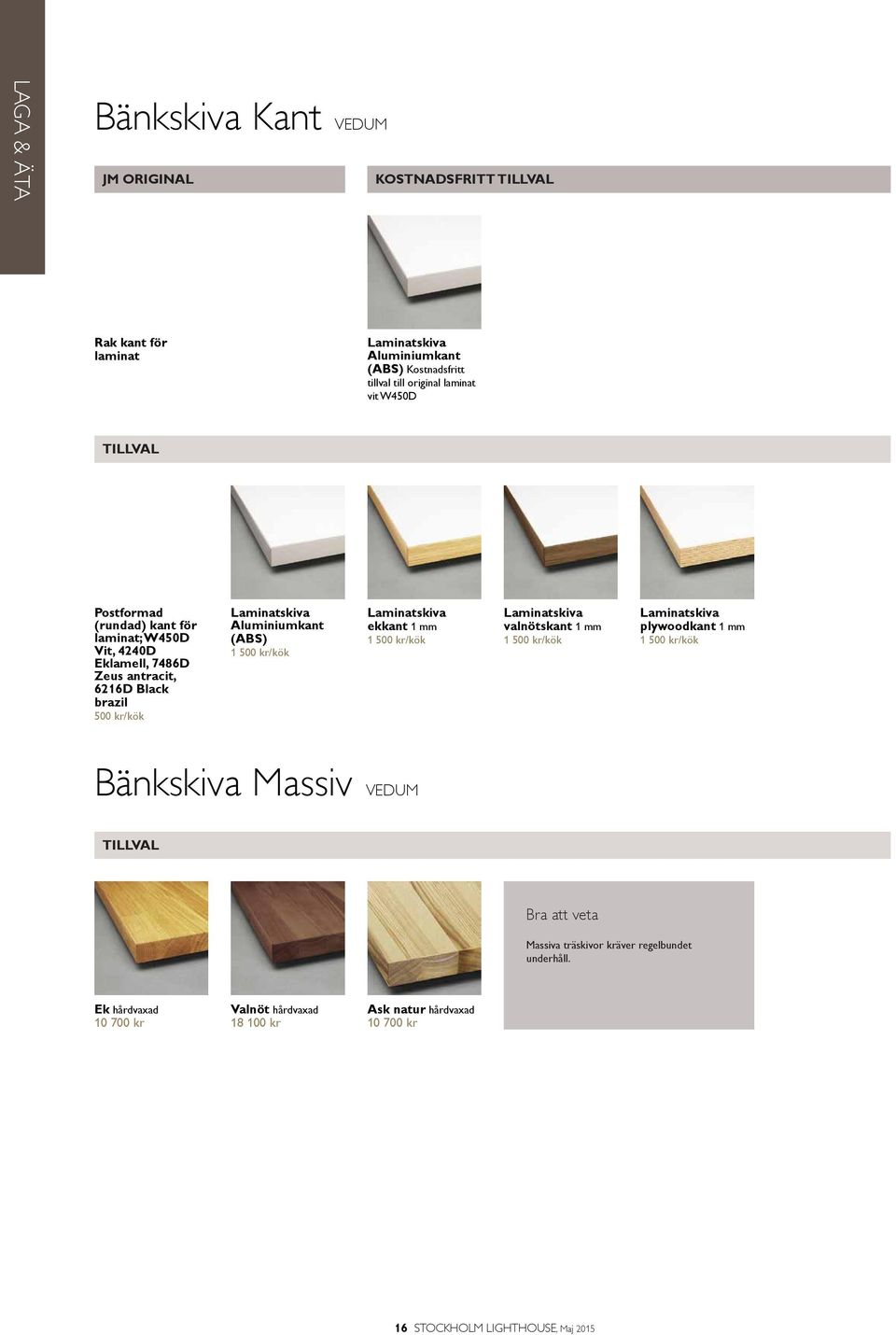 Aluminiumkant (ABS) /kök Laminatskiva ekkant 1 /kök Laminatskiva valnötskant 1 /kök Laminatskiva plywoodkant 1 /kök Bänkskiva Massiv VEDUM