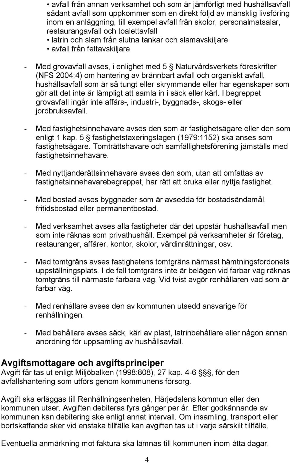 föreskrifter (NFS 2004:4) om hantering av brännbart avfall och organiskt avfall, hushållsavfall som är så tungt eller skrymmande eller har egenskaper som gör att det inte är lämpligt att samla in i
