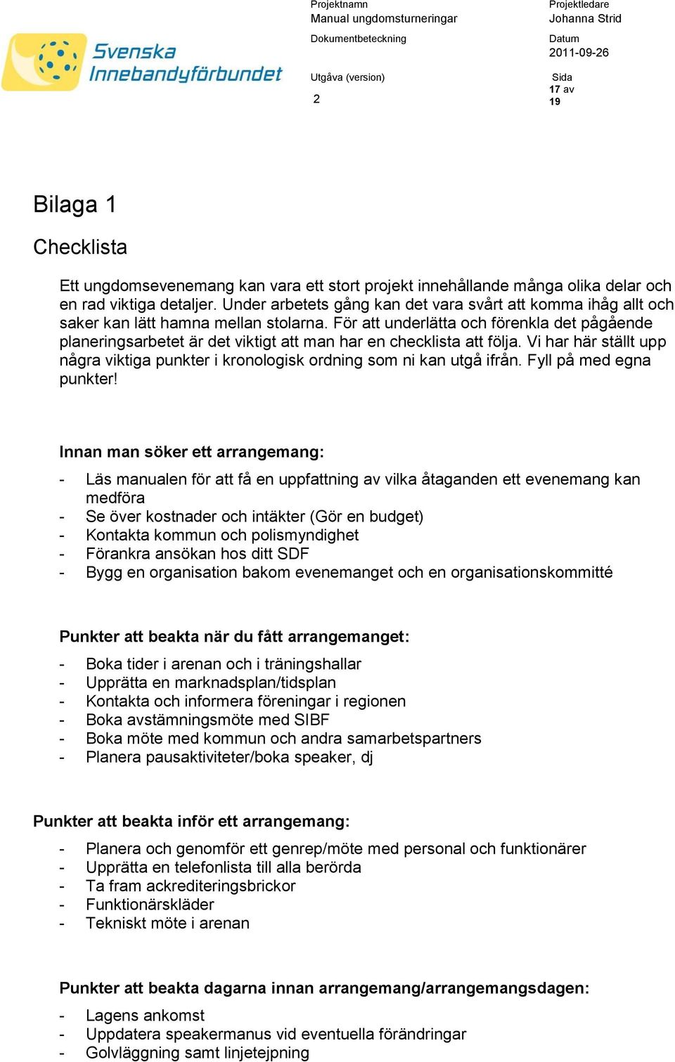 För att underlätta och förenkla det pågående planeringsarbetet är det viktigt att man har en checklista att följa.